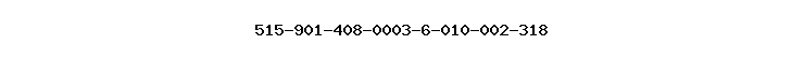 515-901-408-0003-6-010-002-318