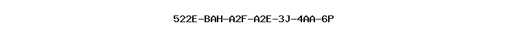 522E-BAH-A2F-A2E-3J-4AA-6P