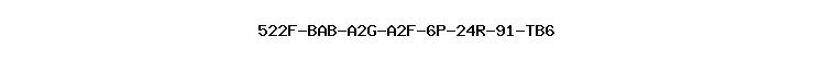 522F-BAB-A2G-A2F-6P-24R-91-TB6