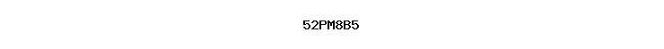 52PM8B5