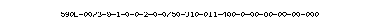 590L-0073-9-1-0-0-2-0-0750-310-011-400-0-00-00-00-00-000