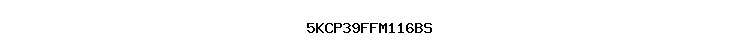 5KCP39FFM116BS