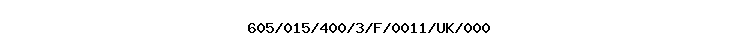 605/015/400/3/F/0011/UK/000