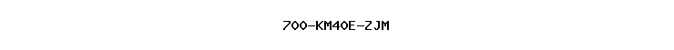 700-KM40E-ZJM