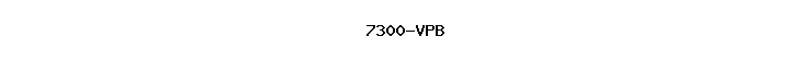 7300-VPB