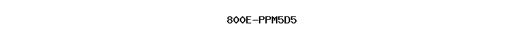 800E-PPM5D5