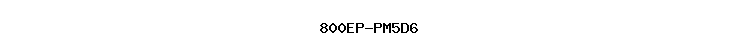 800EP-PM5D6