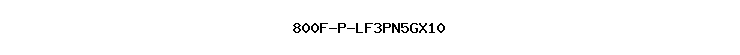 800F-P-LF3PN5GX10