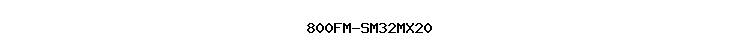 800FM-SM32MX20