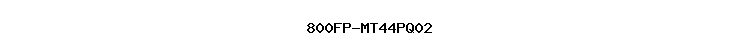 800FP-MT44PQ02