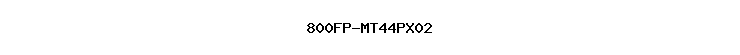 800FP-MT44PX02
