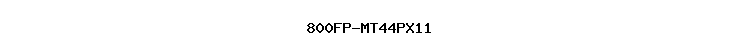 800FP-MT44PX11