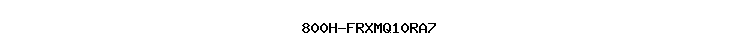 800H-FRXMQ10RA7