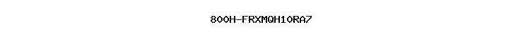 800H-FRXMQH10RA7