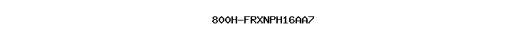 800H-FRXNPH16AA7