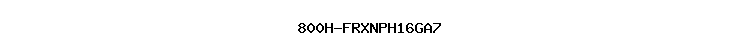 800H-FRXNPH16GA7