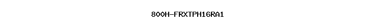 800H-FRXTPH16RA1