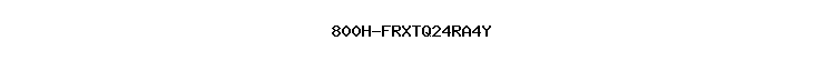 800H-FRXTQ24RA4Y