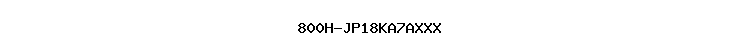 800H-JP18KA7AXXX