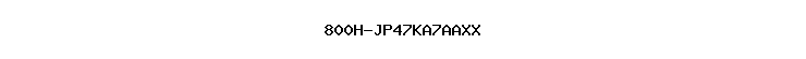 800H-JP47KA7AAXX