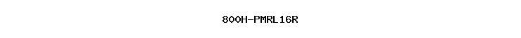 800H-PMRL16R
