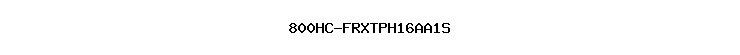 800HC-FRXTPH16AA1S