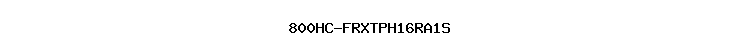 800HC-FRXTPH16RA1S