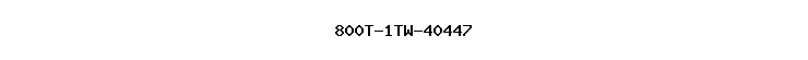 800T-1TW-40447