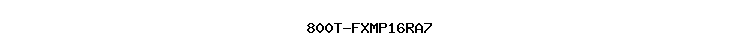 800T-FXMP16RA7