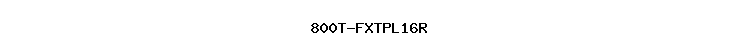800T-FXTPL16R