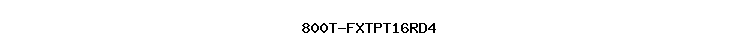 800T-FXTPT16RD4