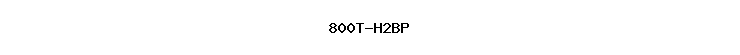 800T-H2BP