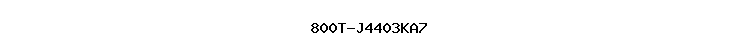 800T-J4403KA7