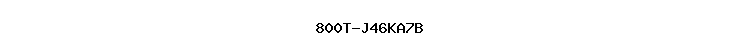 800T-J46KA7B