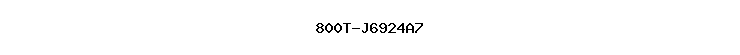 800T-J6924A7
