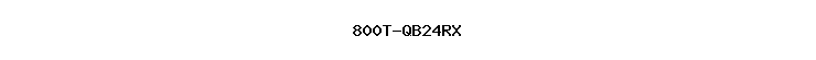 800T-QB24RX