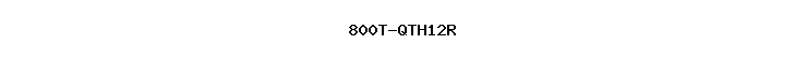 800T-QTH12R