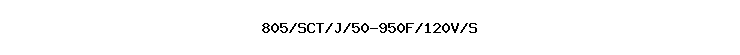 805/SCT/J/50-950F/120V/S