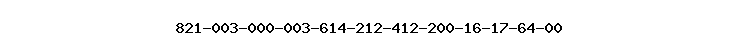 821-003-000-003-614-212-412-200-16-17-64-00