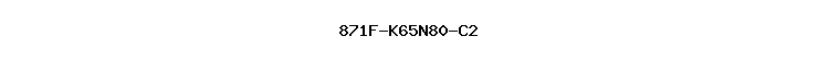 871F-K65N80-C2