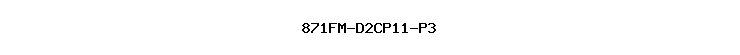 871FM-D2CP11-P3