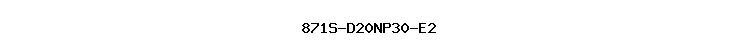 871S-D20NP30-E2