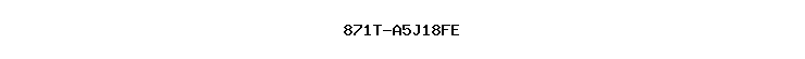 871T-A5J18FE