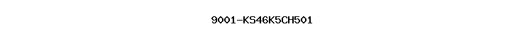 9001-KS46K5CH501