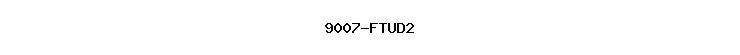 9007-FTUD2