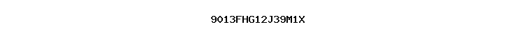 9013FHG12J39M1X