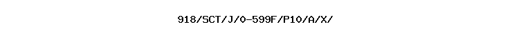 918/SCT/J/0-599F/P10/A/X//