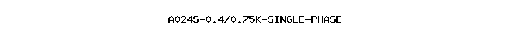 A024S-0.4/0.75K-SINGLE-PHASE