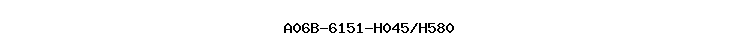 A06B-6151-H045/H580