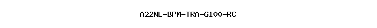 A22NL-BPM-TRA-G100-RC
